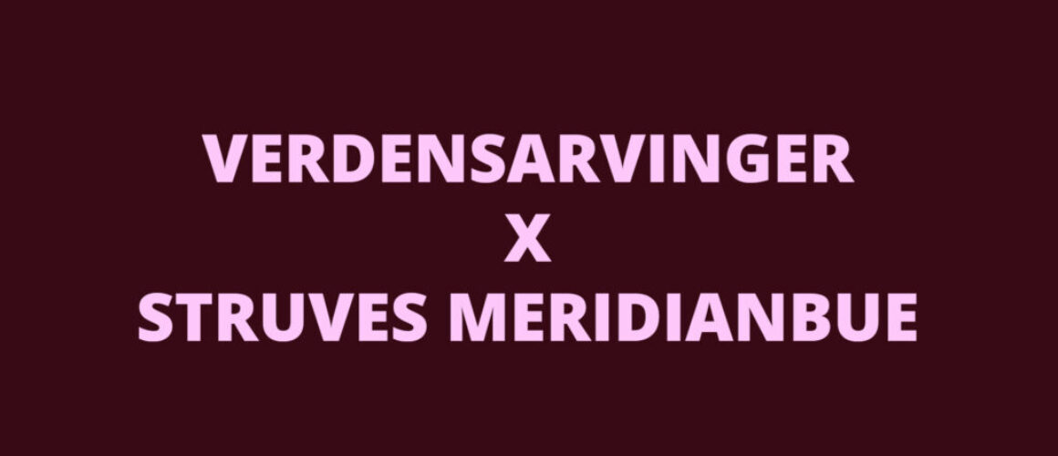 Verdensarvinger x Struves meridianbue